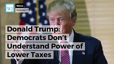 Donald Trump: Democrats Don’t Understand Power of Lower Taxes