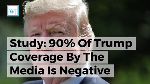 Study: 90% Of Trump Coverage By The Media Is Negative