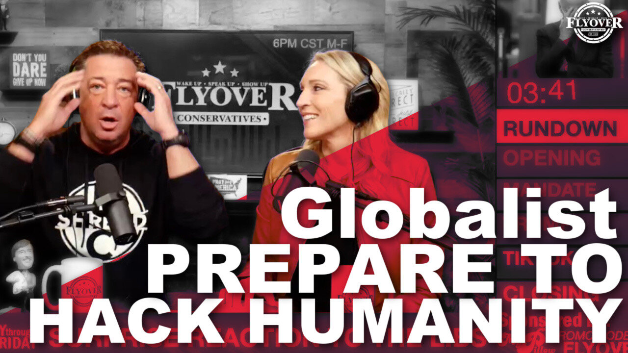 Globalist's Prepared To Hack Humanity | The Flyover Conservatives Show