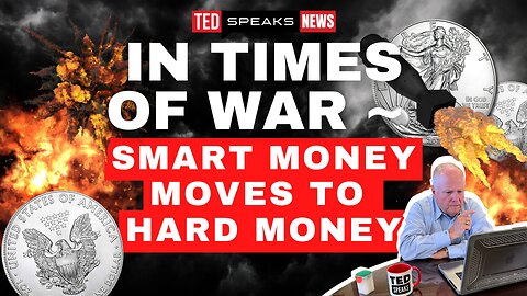 In Times of War ~ Smart Money Moves to Hard Money