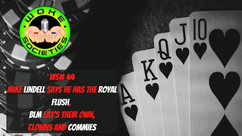 WS# 44 Live 5:30 PM EST Lindell Says He Has The Royal Flush, BLM Eat Their Own, Clowns and Commies