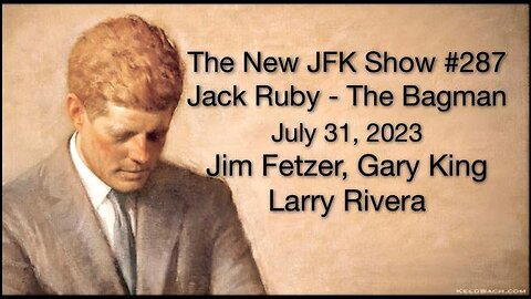 The New JFK Show #287 Jack Ruby, The BAGMAN!