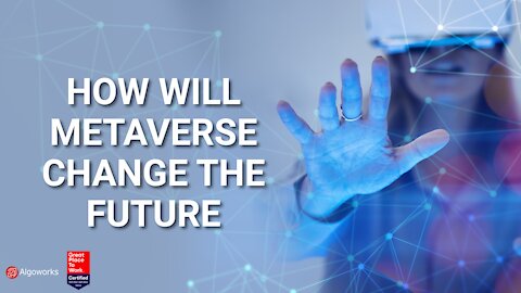 How Will Metaverse Change The Future | Algoworks