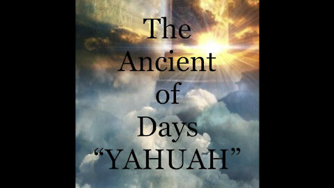 The Ancient of Days "YAHUAH"