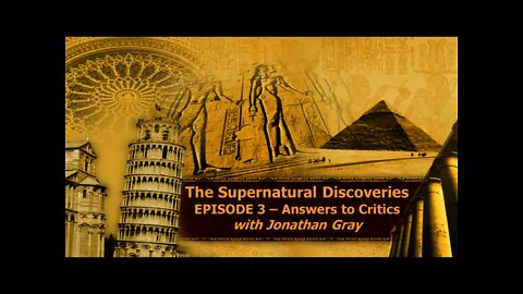 Episode 3 - The Supernatural Discoveries - Answers to Critics with Jonathan Gray