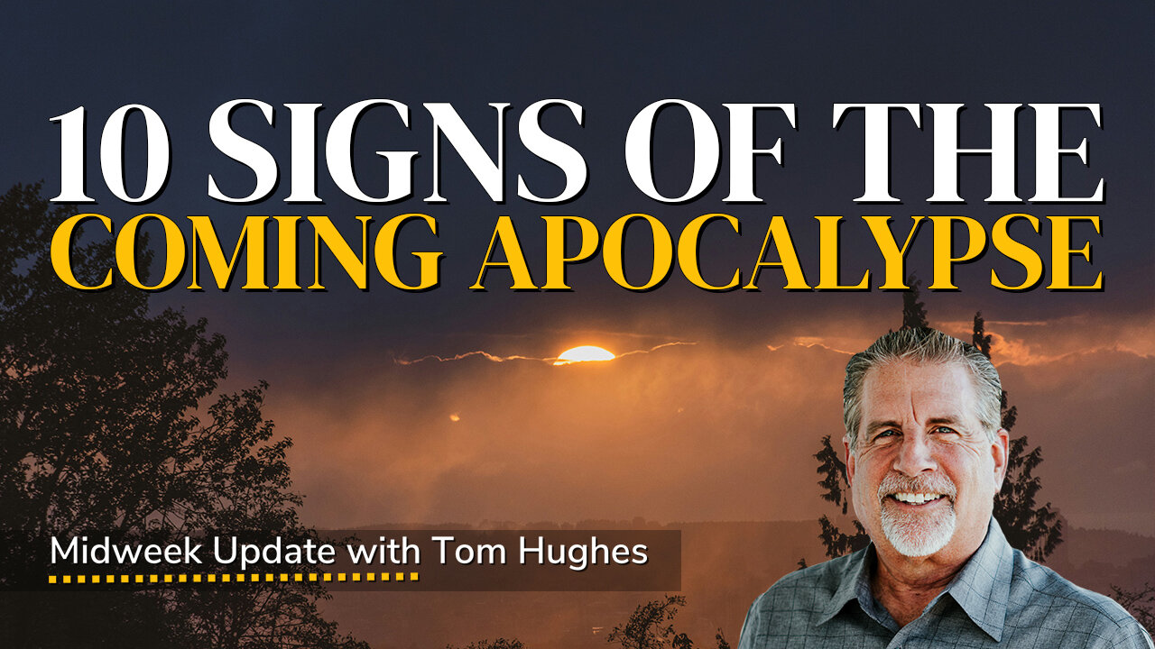 10 Signs of the Coming Apocalypse | Midweek Update with Tom Hughes