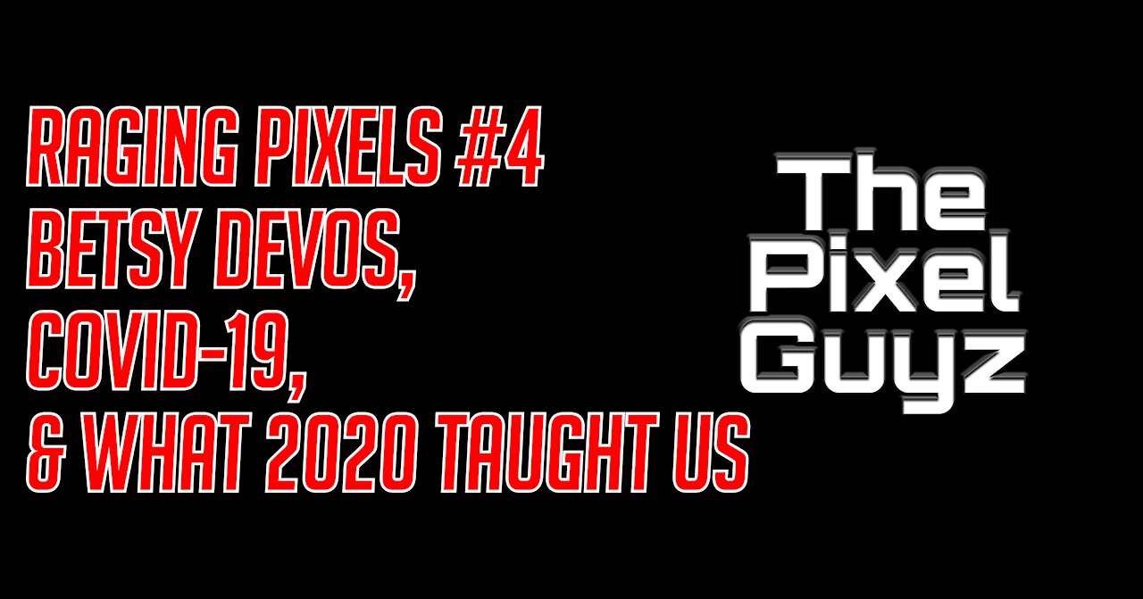 [TPG] [THE RAGING PIXELS] Episode 4: Betsy DeVos, COVID-19, & What 2020 Has Taught Us