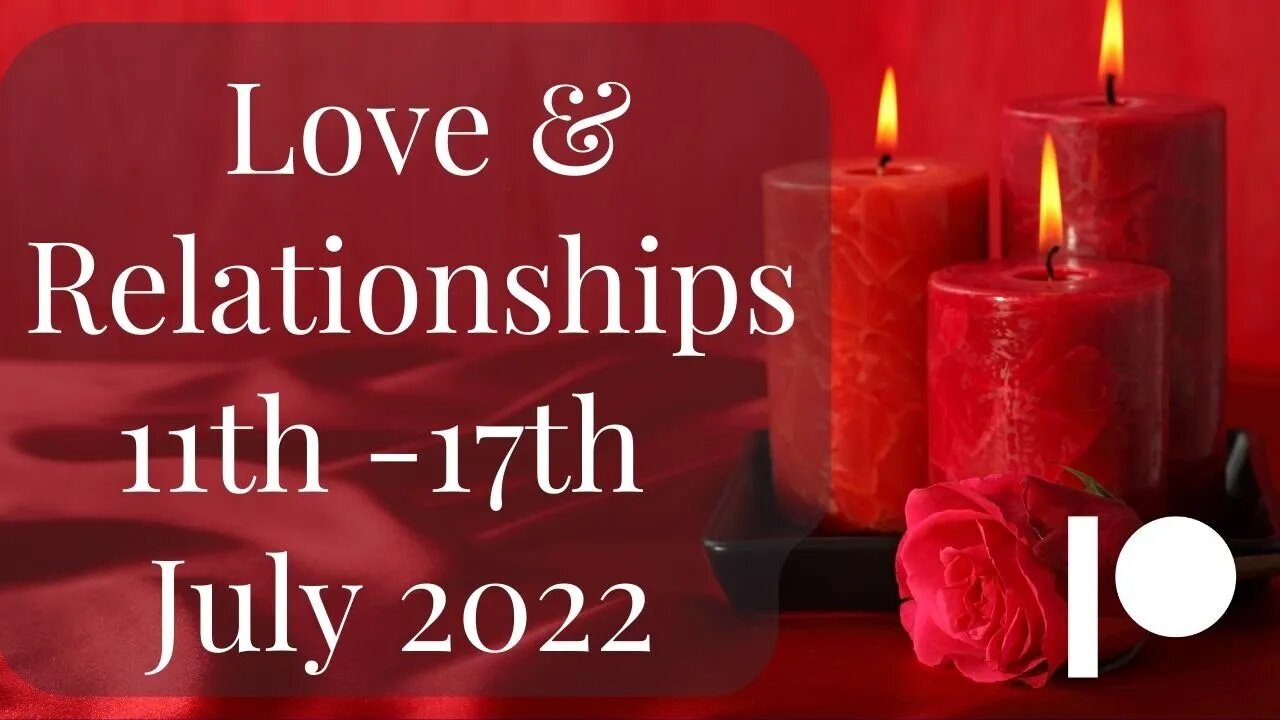 💖11th - 17th July 💖 Weekly Romance & Relationships Reading