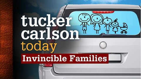 Tucker Carlson Today >>> Invincible Families