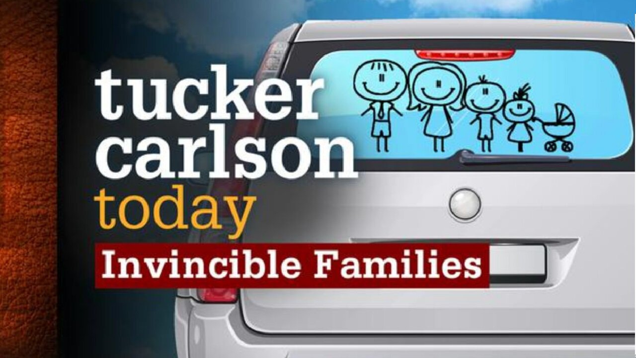 Tucker Carlson Today >>> Invincible Families