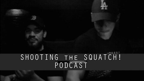 Shooting The Squatch Podcast Ep.1 (AudioOnly)