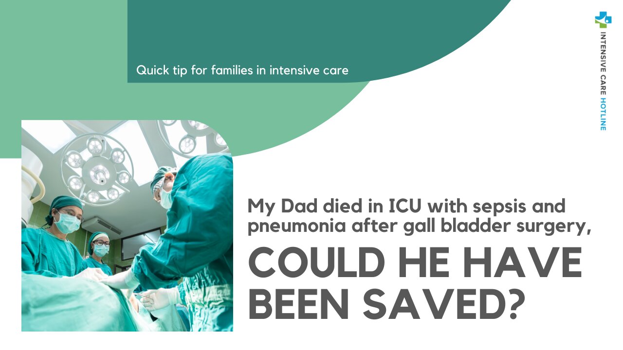 My Dad Died in ICU with Sepsis and Pneumonia after Gall Bladder Surgery, Could He have been Saved?