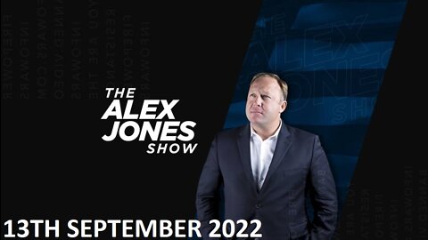 The Alex Jones Show - Tuesday - 13/09/22