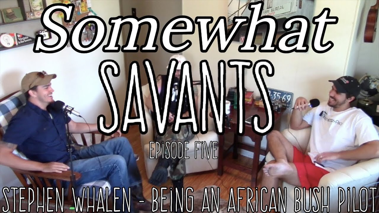 Stephen Whalen: The African Bush Pilot | #5 | Somewhat Savants