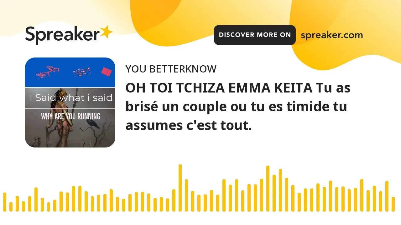 OH TOI TCHIZA EMMA KEITA Tu as brisé un couple ou tu es timide tu assumes c'est tout.