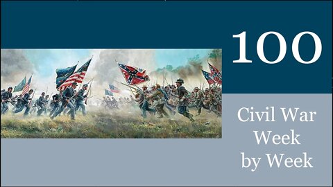 Civil War Week By Week Episode 100. The War (March 6th-12th 1863)