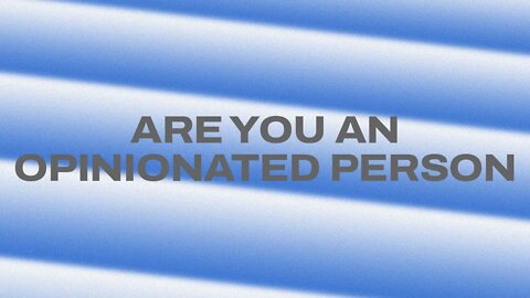 Are you an opinionated person