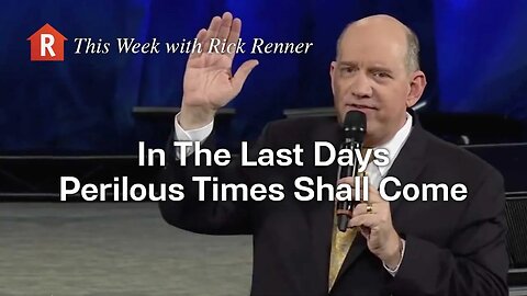 In The Last Days Perilous Time Shall Come — Rick Renner