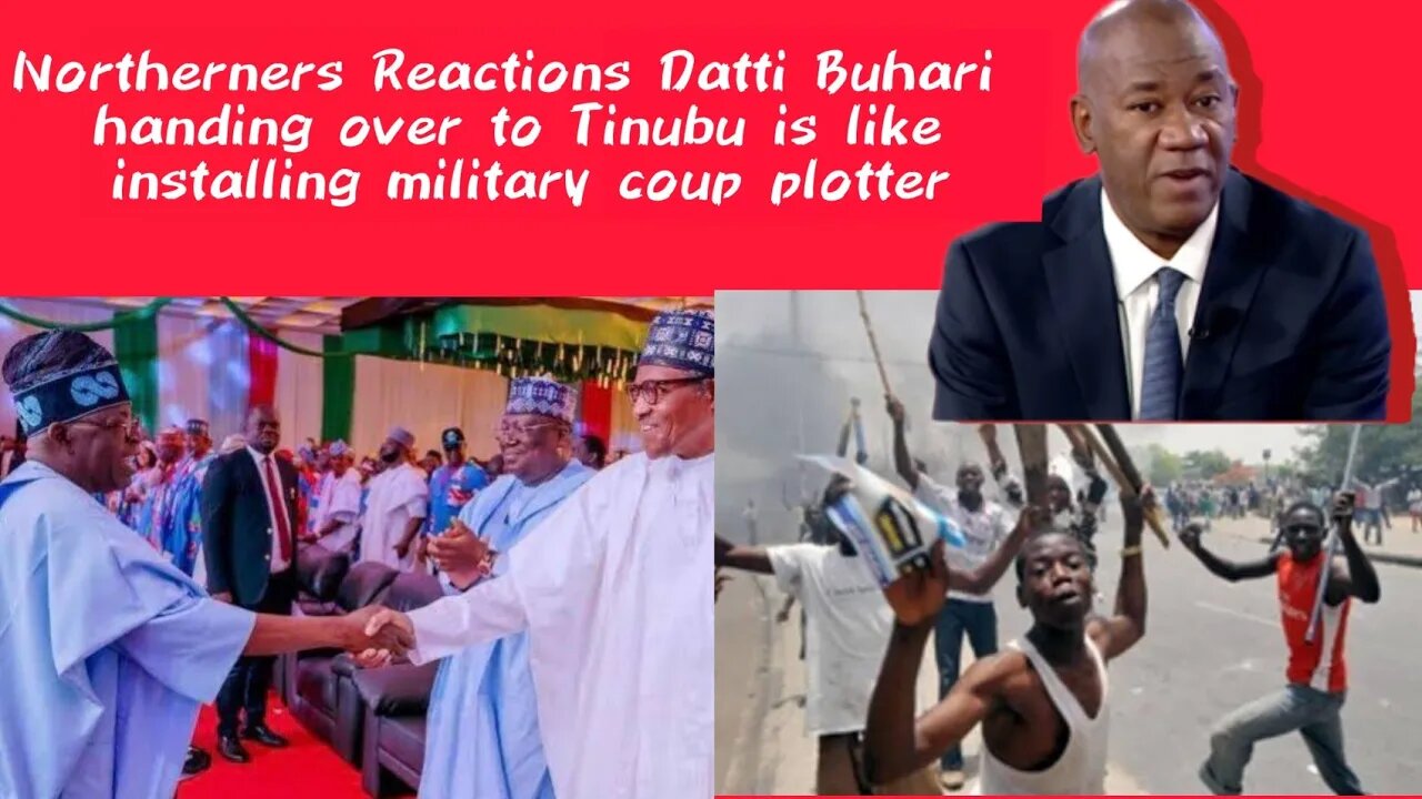 Northerners Reactions Datti Buhari handing over to Tinubu is like installing military coup plotter