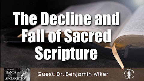 05 Oct 21, Hands on Apologetics: The Decline and Fall of Sacred Scripture