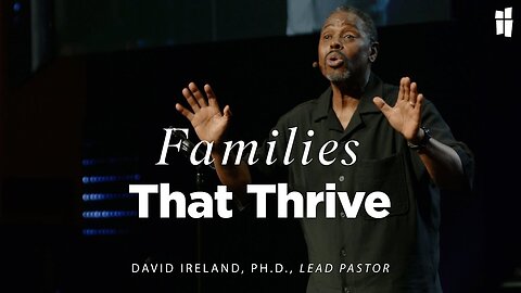 Families That Thrive - David Ireland, Ph.D. 09.22.24