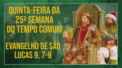 Comentários ao Santo Evangelho da Quinta-feira da 25ª Semana do Tempo Comum Lc 9, 7-9