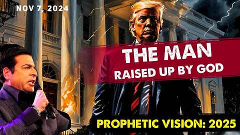 PROPHETIC WORD [THE MAN RAISED UP BY GOD] Prophetic Vision for 2025 Nov 7, 2024