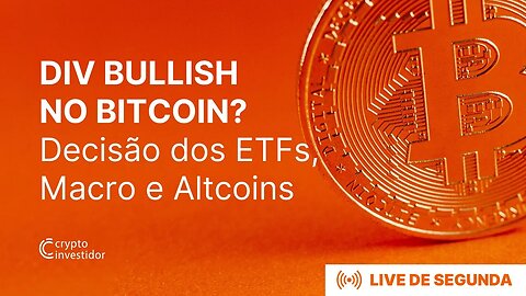 DIVERGÊNCIA BULLISH NO BITCOIN | Decisão dos ETFs, análise MACRO, Altcoins e muito mais!