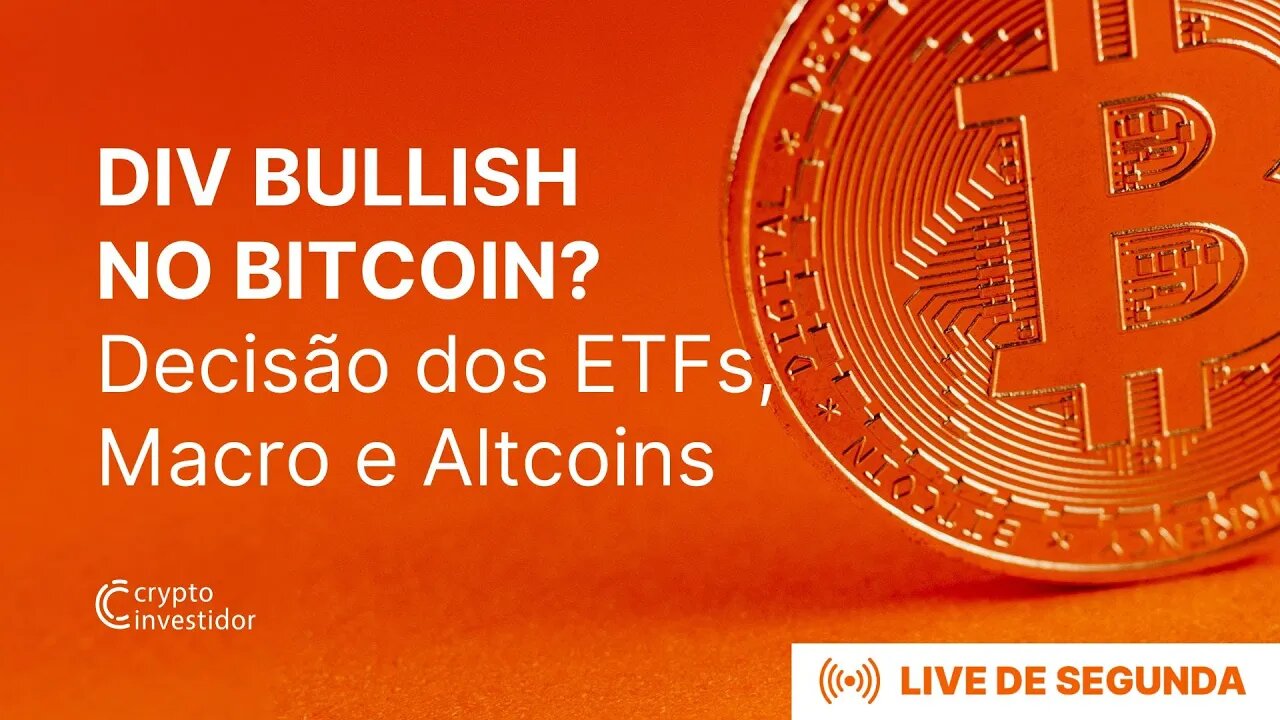 DIVERGÊNCIA BULLISH NO BITCOIN | Decisão dos ETFs, análise MACRO, Altcoins e muito mais!