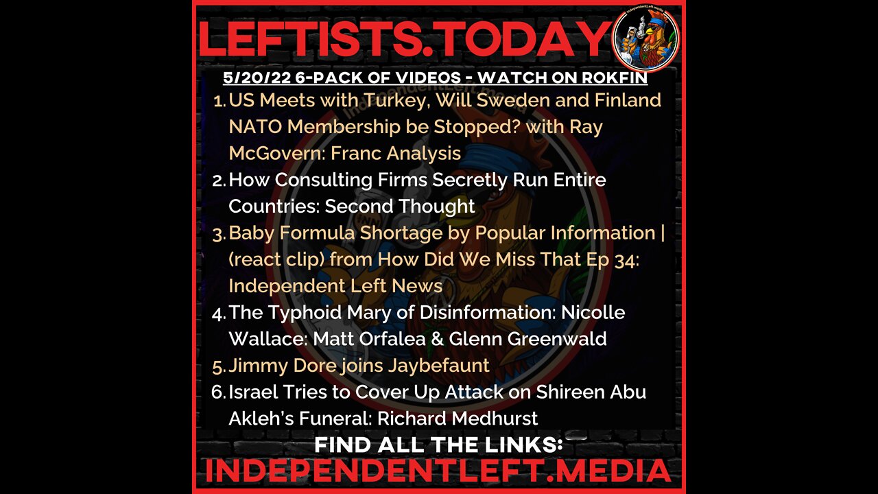 US Meets w/ Turkey, Sweden & Finland NATO Membership | Baby Formula Shortage | 5/20 Leftists.today