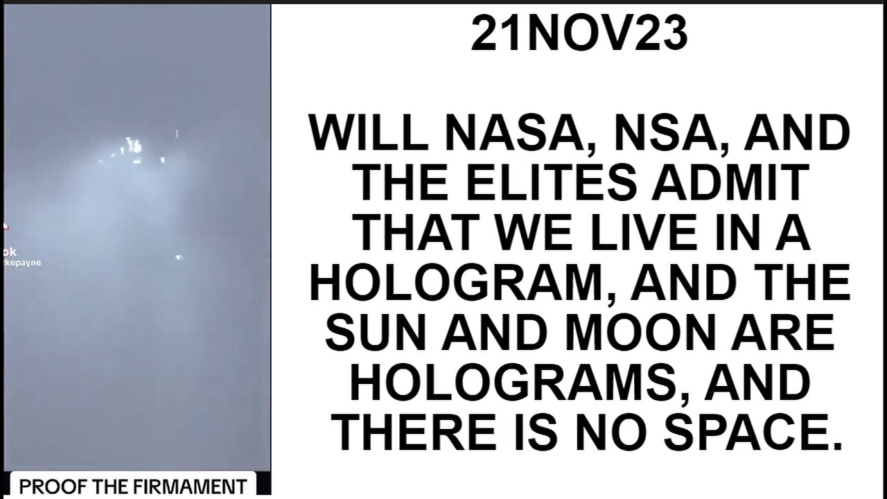 21NOV23 WILL NASA, NSA, AND THE ELITES ADMIT THAT WE LIVE IN A HOLOGRAM, AND THE SUN AND MOON ARE HO