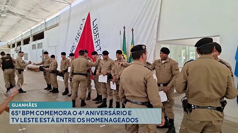 Guanhães: 65º BPM Comemora o 4º Aniversário e a TV Leste está entre os Homenageados.