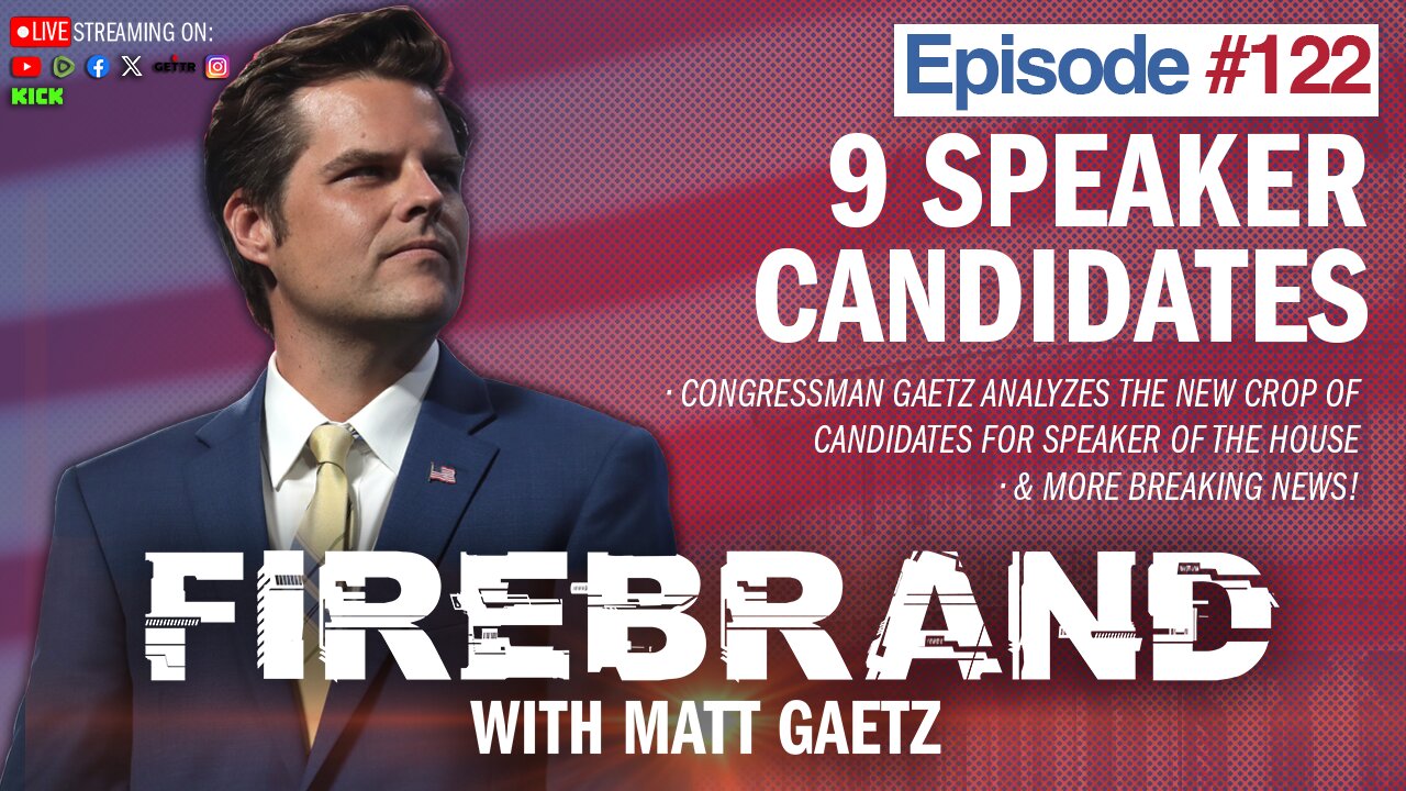 Episode 122 LIVE: 9 Speaker Candidates – Firebrand with Matt Gaetz