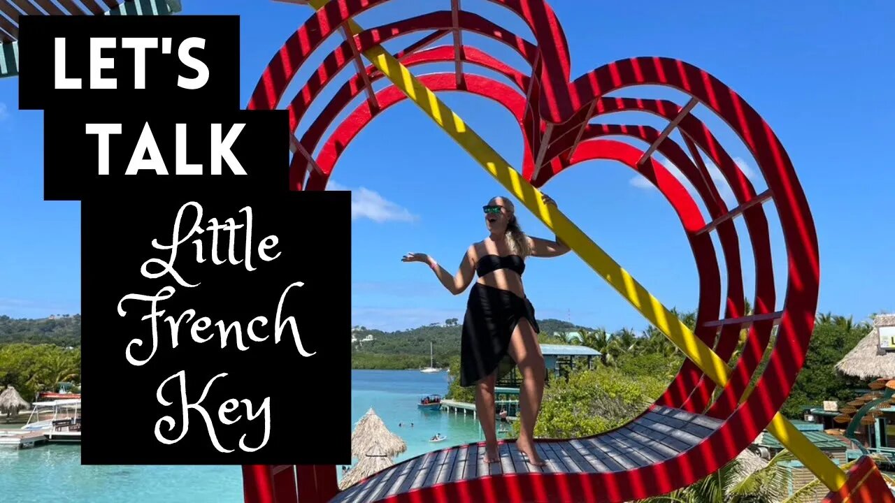 Let's Talk About Little French Key, Roatan!!