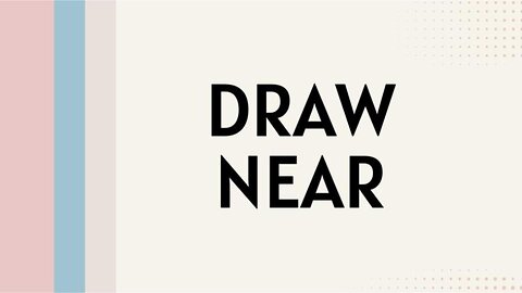 Draw Near