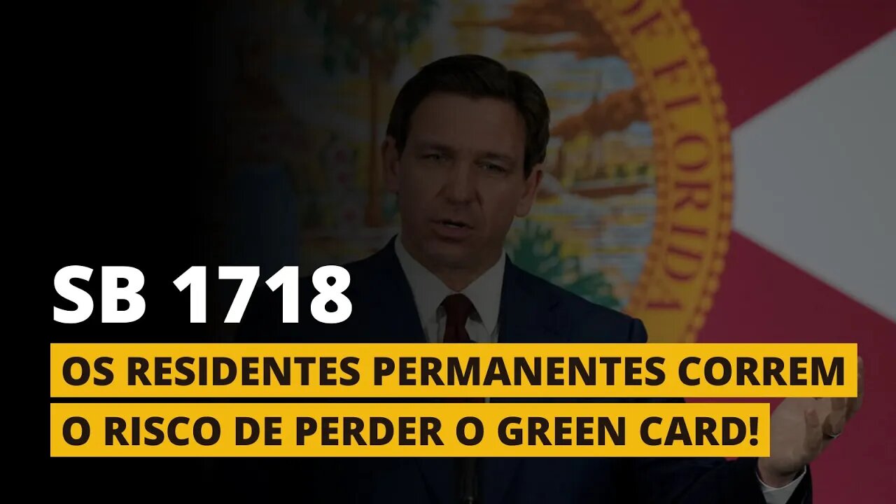 VOCÊ PODE PERDER O SEU GREEN CARD NA FLÓRIDA - SB 1718