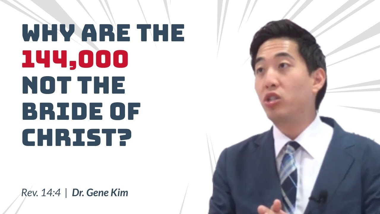 #93 Why Are The 144,000 Not the Bride of Christ (Revelation 144) Dr. Gene Kim