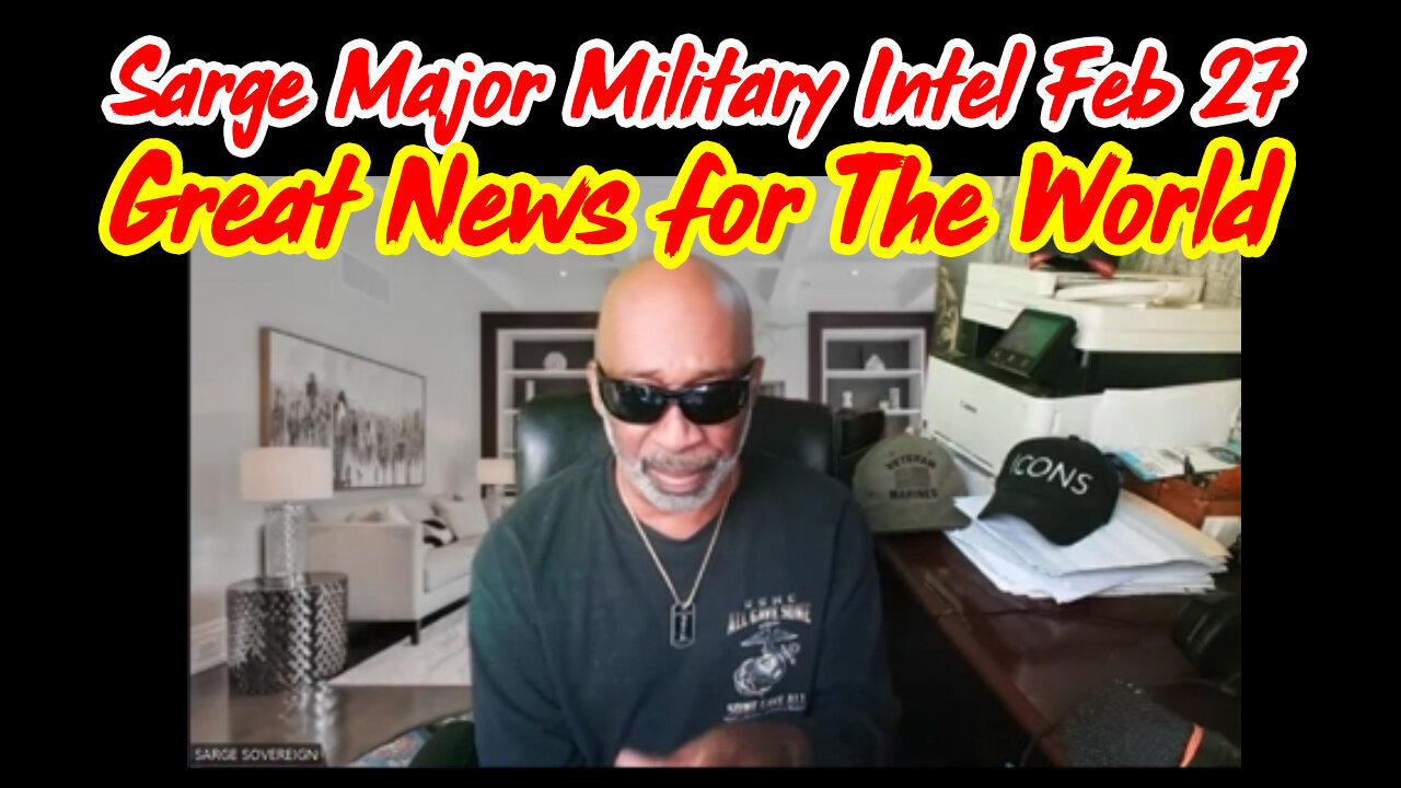 Sarge Major Military Intel - Great News for The World 2.27.24