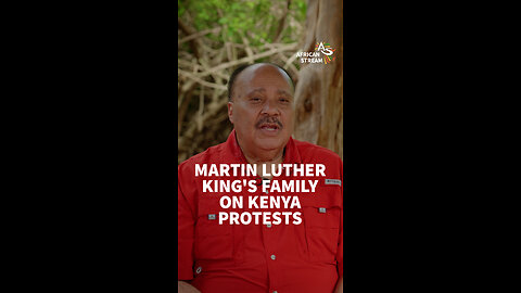 MARTIN LUTHER KING’S FAMILY ON KENYA PROTESTS