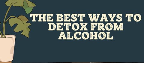 The Best Ways to Detox from Alcohol