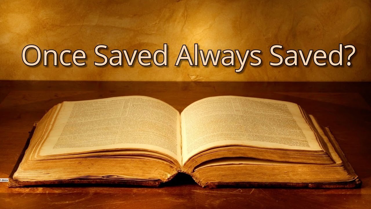 Today's Lesson - Long Version - Is Once Saved Always Saved Biblical?