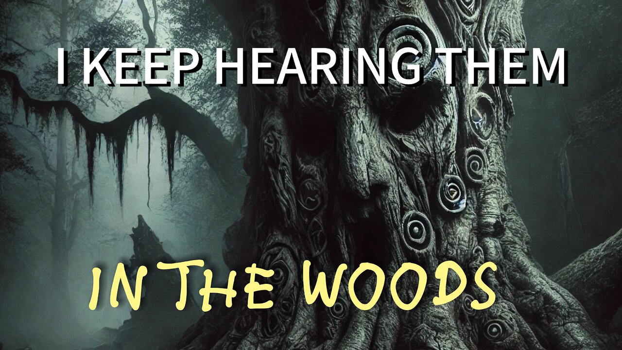 I KEEP HEARING VOICES IN THE WOODS-Creepypasta