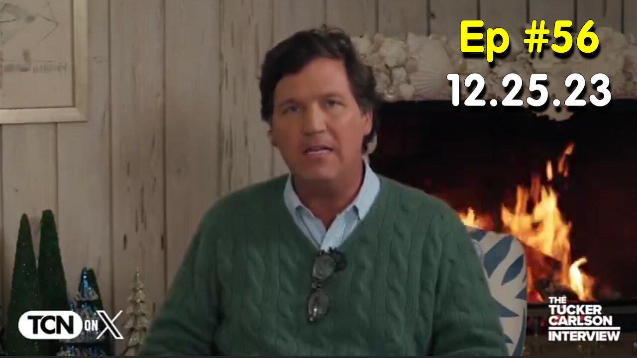 Tucker Carlson on X #Ep. 56 - December 25