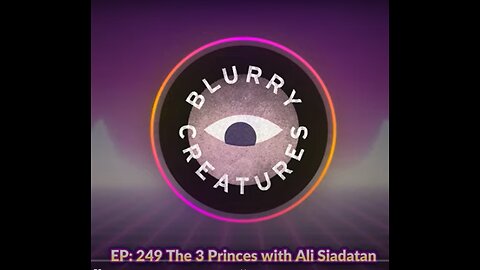 EP- 249 The 3 Princes with Ali Siadatan - Blurry Creatures