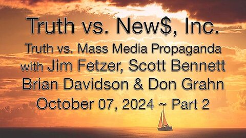 Truth vs. NEW$, Inc Part 2 (7 October 2024) with Don Grahn, Scott Bennett, and Brian Davidson