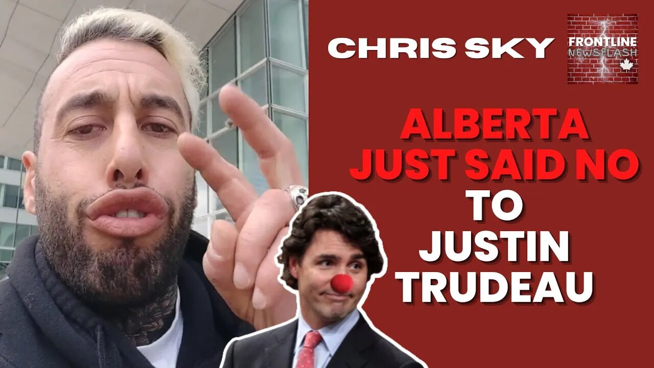 Chris Sky: THEY JUST SAID NO TO TRUDEAU! So Proud of Alberta Right Now!!