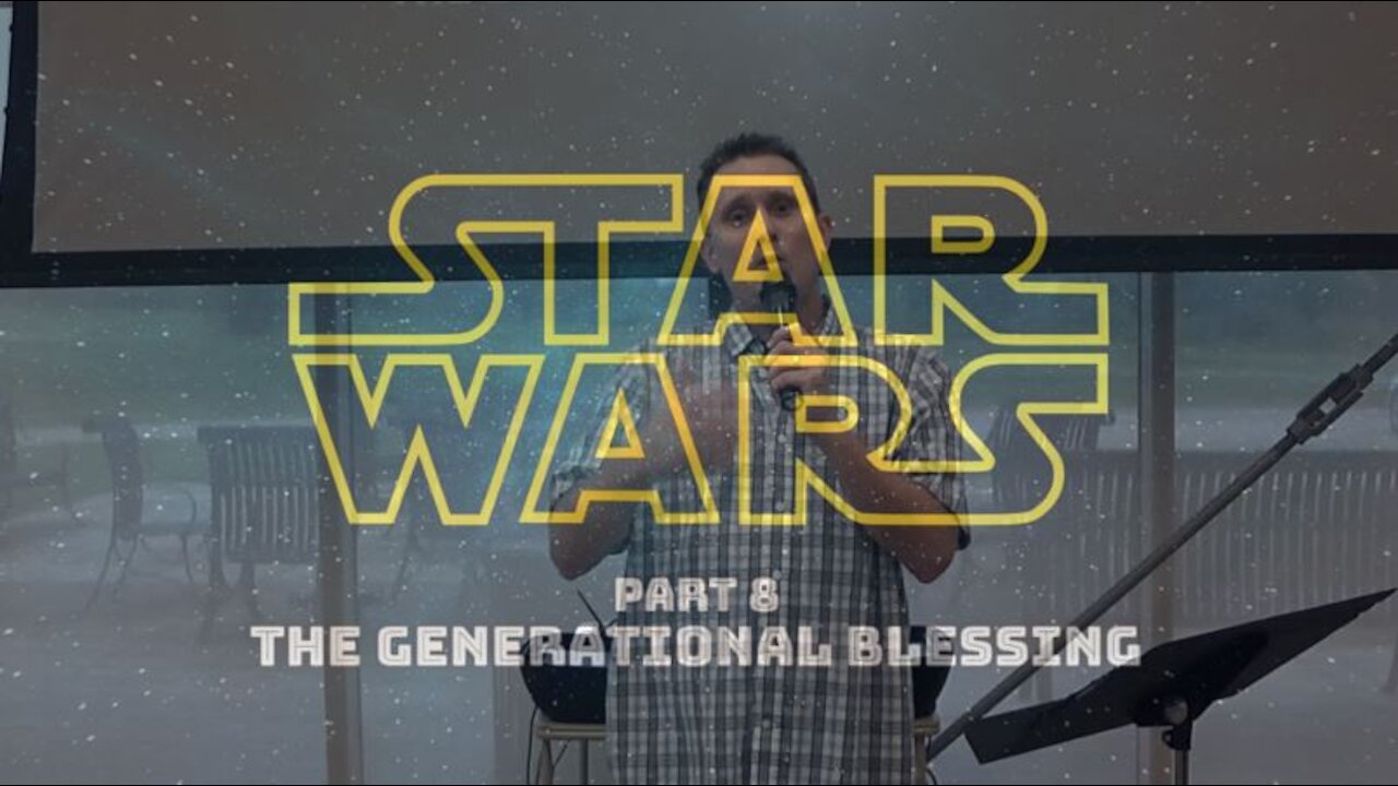 Star Wars Part 8: The Generational Blessing (8/30/20)