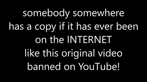 somebody somewhere has a copy of BANNED videos