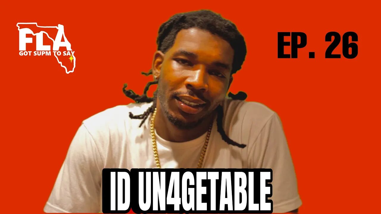 FLA GOT SUP'M TO SAY | Episode 26: ID Un4getable @id_un4getable