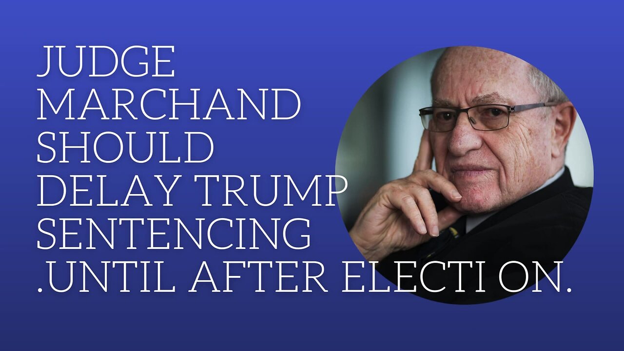 Judge Marchand should delay Trump sentence until after election.